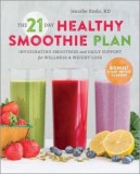 The 21-Day Healthy Smoothie Plan: Invigorating Smoothies &amp; Daily Support for Wellness &amp; Weight Loss