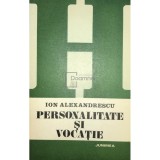 Ion Alexandrescu - Personalitate si vocatie (Editia: 1981)