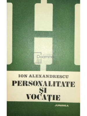 Ion Alexandrescu - Personalitate și vocație (editia 1981) foto
