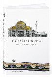 Constantinopol. Capitala Bizantului &ndash; Jonathan Harris