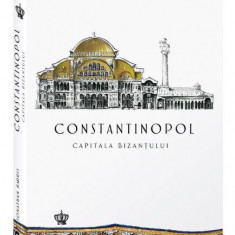 Constantinopol. Capitala Bizantului – Jonathan Harris