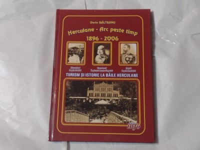 DORIN BALTEANU - HERCULANE - Arc peste timp 1896 - 2006 foto