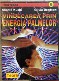 VINDECAREA PRIN ENERGIA PALMELOR de MICHIO KUSHI si OLIVIA OREDSON , 1997