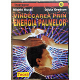VINDECAREA PRIN ENERGIA PALMELOR de MICHIO KUSHI si OLIVIA OREDSON , 1997