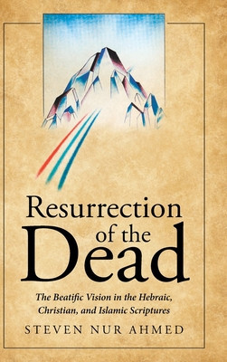 Resurrection of the Dead: The Beatific Vision in the Hebraic, Christian, and Islamic Scriptures foto