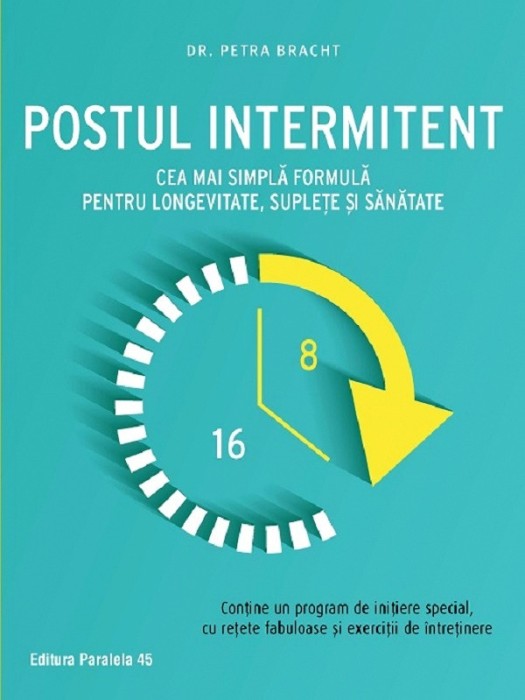 Postul Intermitent. Cea Mai Simpla Formula Pentru Longevitate, Suplete Si Sanatate. Ed. 2, Petra Bracht - Editura Paralela 45