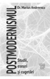 Postmodernismul. Studii, eseuri si cugetari - Marius Andreescu