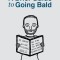 A Brief Guide to Going Bald