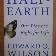 Edward O. Wilson - Half-Earth. Our planet's fight for life