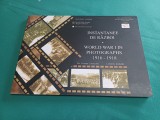 INSTANTANEE DE RĂZBOI * PRIMUL RĂZBOI MONDIAL 1916-1918 *2008 * 45