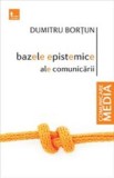 Bazele epistemice ale comunicarii - Dumitru Bortun