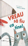 Vreau să fiu ca tine - Hardcover - Marisa Vestita - Univers