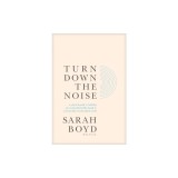 Turn Down the Noise: A Practical Guide to Building an Emotionally Healthy Family in a Chronically Overstimulated World
