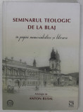 SEMINARUL TEOLOGIC DE LA BLAJ , IN PAGINI MEMORIALISTICE SI LITERARE , antologie de ANTON RUSAL , 2022