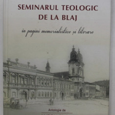 SEMINARUL TEOLOGIC DE LA BLAJ , IN PAGINI MEMORIALISTICE SI LITERARE , antologie de ANTON RUSAL , 2022