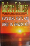 Revedere peste ani. Sfarsit de singuratate - Barbara Delinsky, Roman de Dragoste, Carte Beletristica