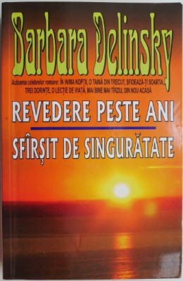 Revedere peste ani. Sfarsit de singuratate &amp;ndash; Barbara Delinsky foto
