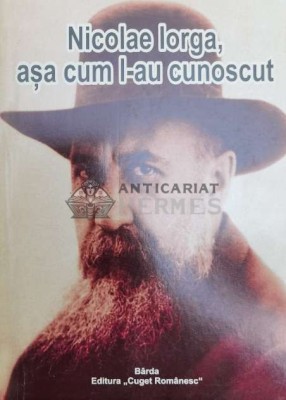 Nicolae Iorga, asa cum l-au cunoscut - 2012 - Pr. Al. Stanciulescu-Barda (@A44) foto