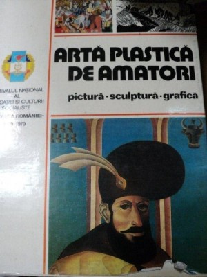 ARTA PLASTICA DE AMATORI- PICTURA, SCULPTURA, GRAFICA, BUC.1980 foto