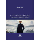 Le roman francais au XIXe siecle. Microanalyses d&#039;une galerie de portraits - Marius Popa