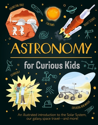Astronomy for Curious Kids: An Illustrated Introduction to the Solar System, Our Galaxy, Space Travel--And More! foto