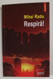 RESPIRA ! de MIHAI RADU , roman , 2024