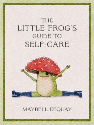 The Little Frog&amp;#039;s Guide to Self-Care : Affirmations Self-Love and Life Lessons According to the Internet&amp;#039;s Beloved Mushroom Frog - SAS Gardners EU foto