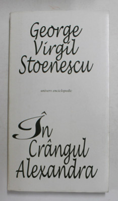 IN CRANGUL ALEXANDRA , poezii de GEORGE VIRGIL STOENESCU , grafica de MIRCIA DUMITRESCU , 2001, DEDICATIE * foto