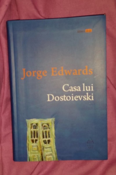 Casa lui Dostoievski / Jorge Edwards