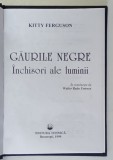 GAURILE NEGRE - INCHISORI ALE LUMINII de KITTY FERGUSON , 1999