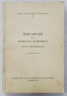 SUBCARPATII DINTRE DAMBOVITA SI PRAHOVA, STUDIU GEOMORFOLOGIC de NICOLAE M. POPP 1939 foto
