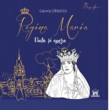 Regina Maria. Viata si opera - Gabriela Girmacea