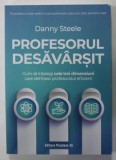 PROFESORUL DESAVARSIT de DANNY STEELE, ...CELE TREI DIMENSIUNI CARE DEFINESC PROFESORUL EFICIENT , 2023
