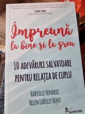 Harville Hendrix, Helen Lakelly Hunt - Impreuna la bine si la greu foto