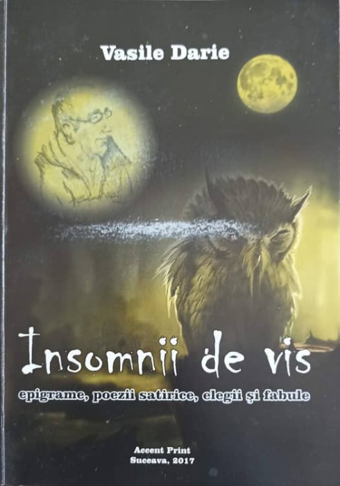 INSOMNII DE VIS. EPIGRAME, POEZII SATIRICE, ELEGII SI FABULE-VASILE DARIE-242107