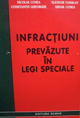Nicolae Conea - Infractiuni prevazute in legi speciale (Editia: 2000) foto