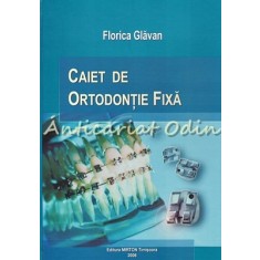Caiet De Ortodontie Fixa - Florica Glavan