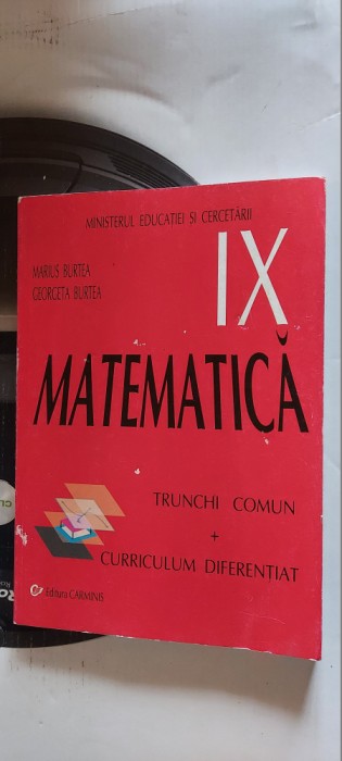 MATEMATICA CLASA A IX A TRUNCHI COMUN CURRICULUM DIFERENTIAT MARIUS BURTEA