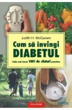 Cum sa invingi diabetul - Judith H. McQuown, Polirom 2005, tratamente naturiste