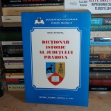 MIHAI APOSTOL - DICTIONAR ISTORIC AL JUDETULUI PRAHOVA , 2004 *