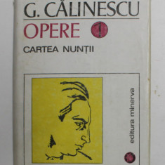 GEORGE CALINESCU - OPERE , VOLUMUL I - CARTEA NUNTII , 1993
