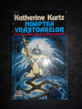 KATHERINE KURTZ - NOAPTEA VRAJITOARELOR