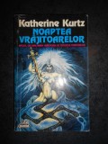 KATHERINE KURTZ - NOAPTEA VRAJITOARELOR, Nemira