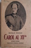 Carol al XII-lea. Regele Suediei. Prototipul eroului modern &ndash; Nicolae Bogdan
