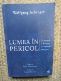 LUMEA IN PERICOL, GERMANIA SI EUROPA IN VREMURI NESIGURE - WOLFGANG ISCHINGER
