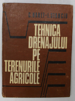 TEHNICA DRENAJULUI PE TERENURILE AGRICOLE de C. HARET , I. STANCIU , 1978 foto