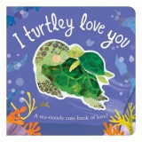 I Turtley Love You A Sea-Riously Cute Book of Love!