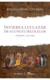 Invierea lui Lazar de-a lungul secolelor, volumul I: 125-1486 - Bogdan Tătaru-Cazaban