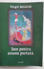 IMN PENTRU CRUCEA PURTATA - ABECEDAR PENTRU UN FRATE DE CRUCE - VIRGIL MAXIM foto