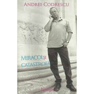 Miracol si catastrofa &amp;ndash; Andrei Codrescu (in dialog cu Robert Lazu) foto